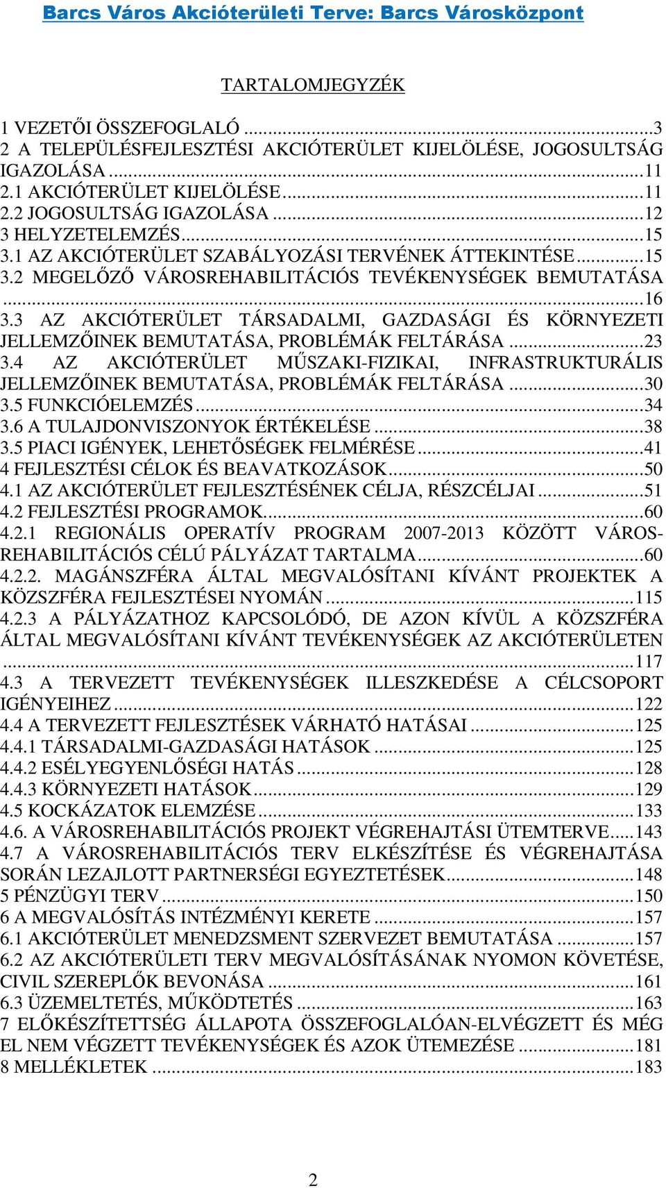 3 AZ AKCIÓTERÜLET TÁRSADALMI, GAZDASÁGI ÉS KÖRNYEZETI JELLEMZŐINEK BEMUTATÁSA, PROBLÉMÁK FELTÁRÁSA... 23 3.