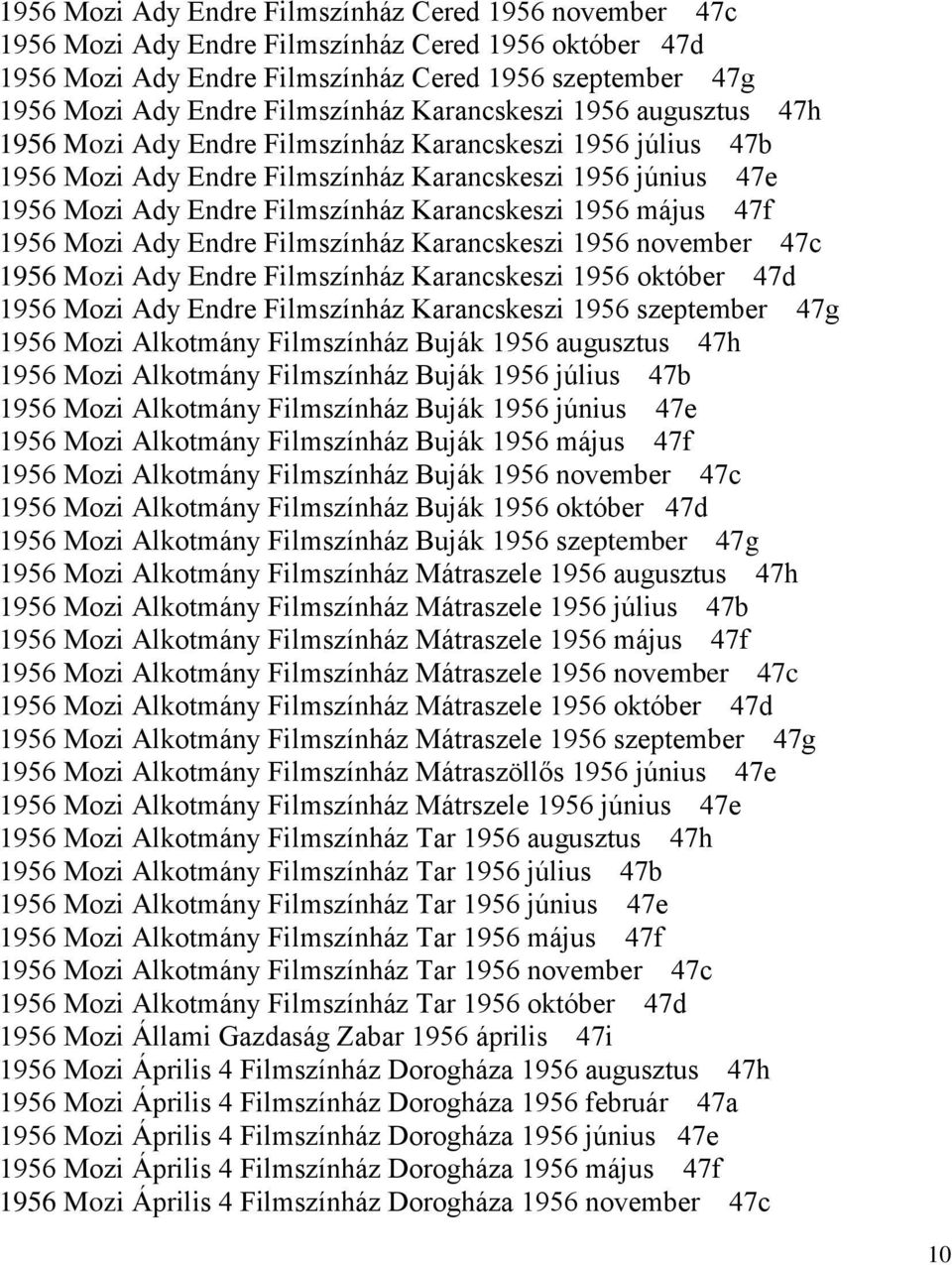 Karancskeszi 1956 május 47f 1956 Mozi Ady Endre Filmszínház Karancskeszi 1956 november 47c 1956 Mozi Ady Endre Filmszínház Karancskeszi 1956 október 47d 1956 Mozi Ady Endre Filmszínház Karancskeszi