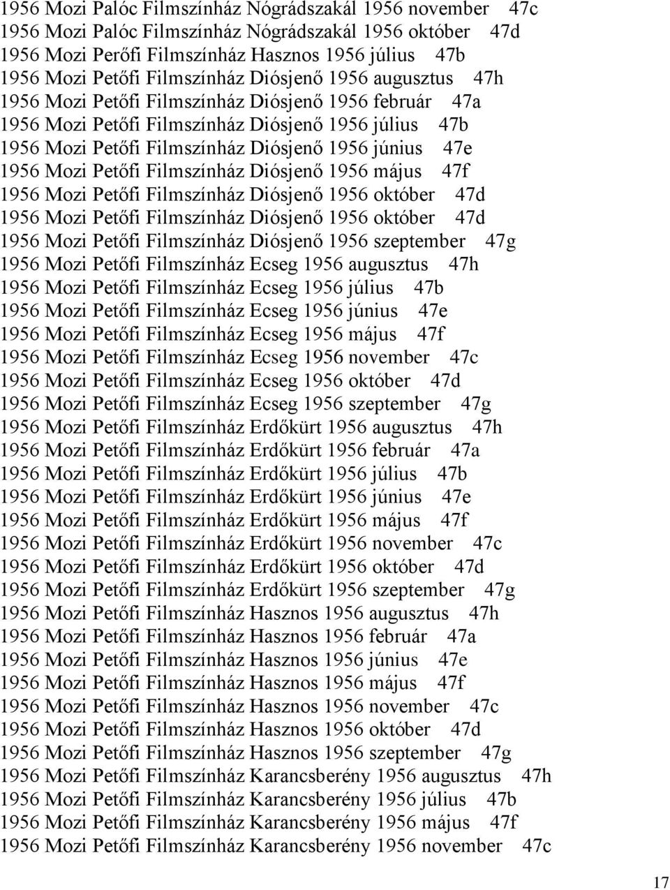 Mozi Petőfi Filmszínház Diósjenő 1956 május 47f 1956 Mozi Petőfi Filmszínház Diósjenő 1956 október 47d 1956 Mozi Petőfi Filmszínház Diósjenő 1956 október 47d 1956 Mozi Petőfi Filmszínház Diósjenő