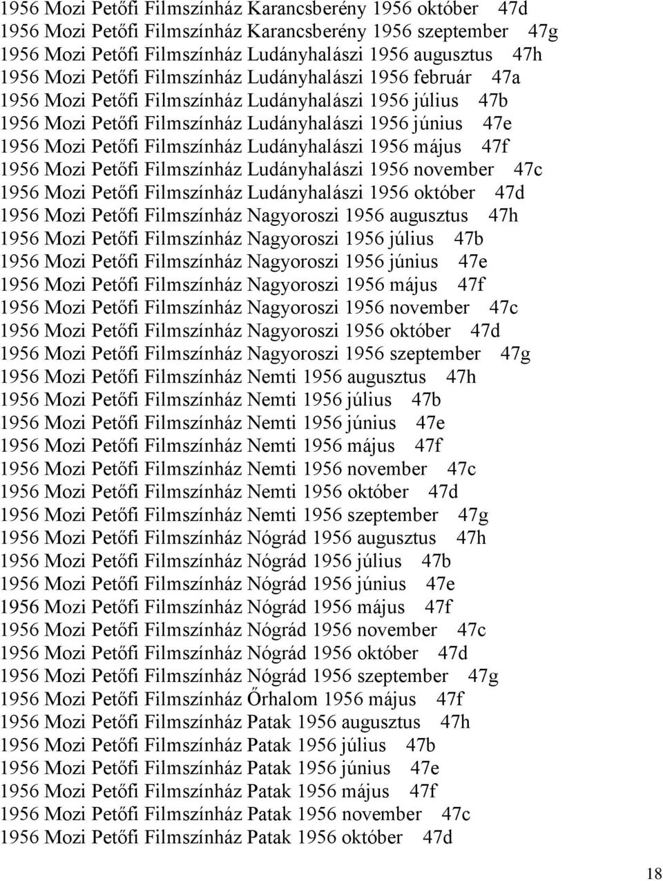 Ludányhalászi 1956 május 47f 1956 Mozi Petőfi Filmszínház Ludányhalászi 1956 november 47c 1956 Mozi Petőfi Filmszínház Ludányhalászi 1956 október 47d 1956 Mozi Petőfi Filmszínház Nagyoroszi 1956