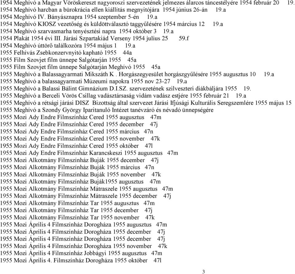 a 1954 Meghívó szarvasmarha tenyésztési napra 1954 október 3 19.a 1954 Plakát 1954 évi III. Járási Szpartakiád Verseny 1954 julius 25 59.f 1954 Meghívó úttörő találkozóra 1954 május 1 19.