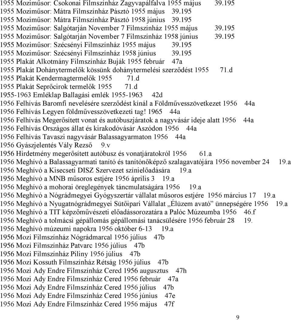 195 1955 Moziműsor: Szécsényi Filmszínház 1958 június 39.195 1955 Plakát Alkotmány Filmszínház Buják 1955 február 47a 1955 Plakát Dohánytermelők kössünk dohánytermelési szerződést 1955 71.