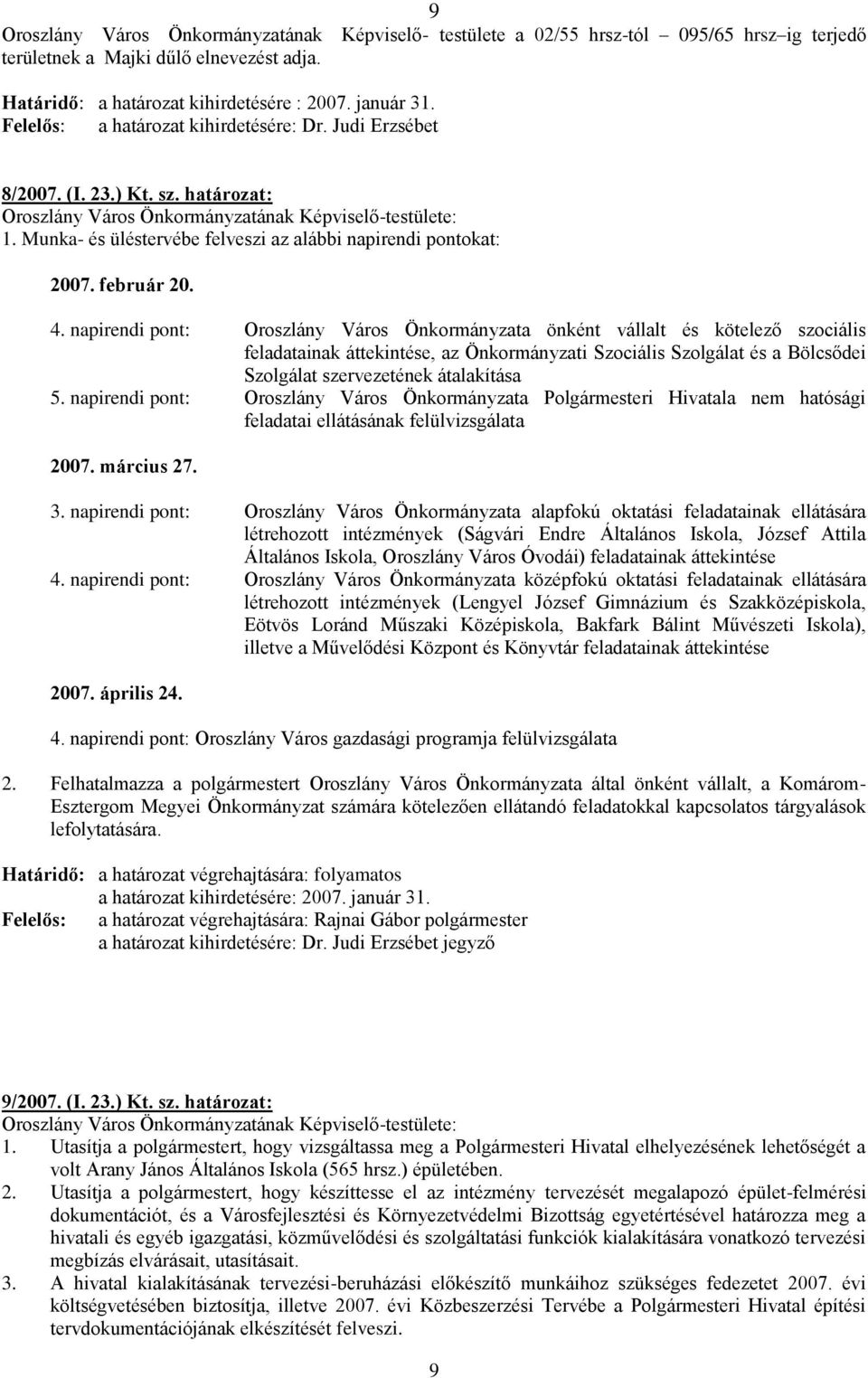 napirendi pont: Oroszlány Város Önkormányzata önként vállalt és kötelező szociális feladatainak áttekintése, az Önkormányzati Szociális Szolgálat és a Bölcsődei Szolgálat szervezetének átalakítása 5.