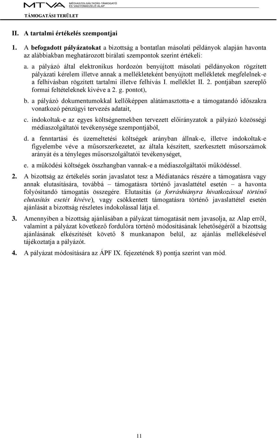 illetve felhívás I. melléklet II. 2. pontjában szereplő formai feltételeknek kivéve a 2. g. pontot), b.