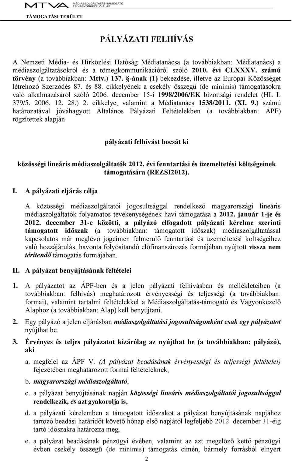 cikkelyének a csekély összegű (de minimis) támogatásokra való alkalmazásáról szóló 2006. december 15-i 1998/2006/EK bizottsági rendelet (HL L 379/5. 2006. 12. 28.) 2.