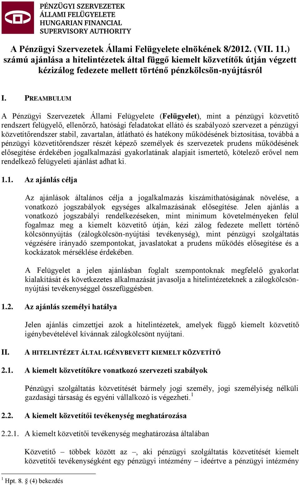 PREAMBULUM A Pénzügyi Szervezetek Állami Felügyelete (Felügyelet), mint a pénzügyi közvetítő rendszert felügyelő, ellenőrző, hatósági feladatokat ellátó és szabályozó szervezet a pénzügyi