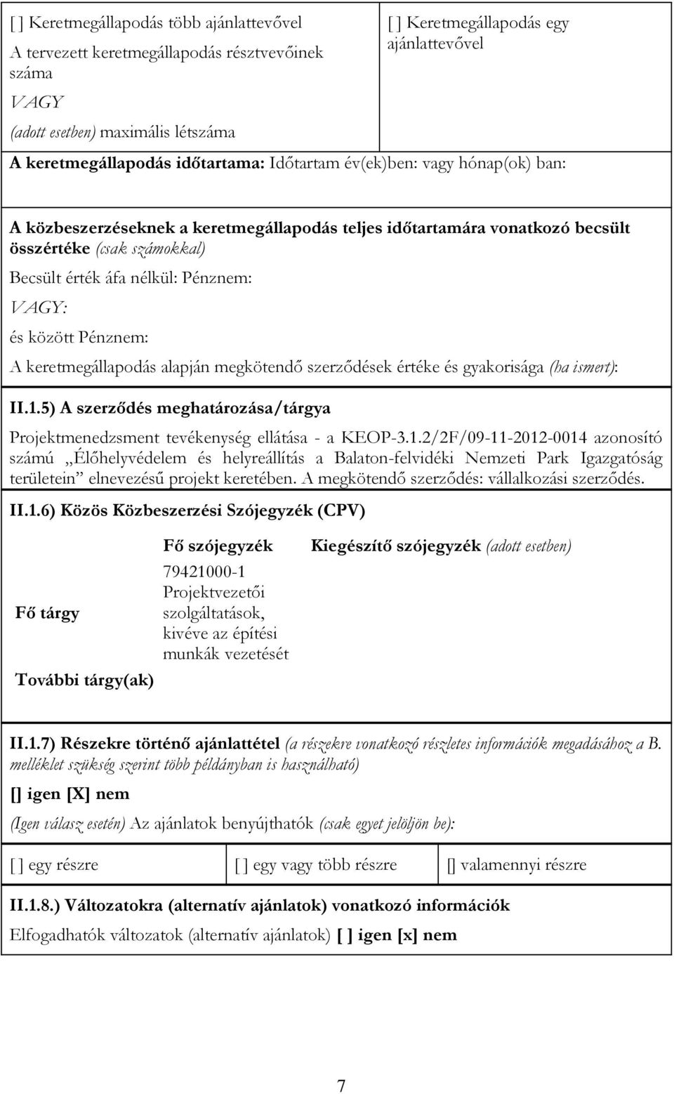 és között Pénznem: A keretmegállapodás alapján megkötendő szerződések értéke és gyakorisága (ha ismert): II.1.