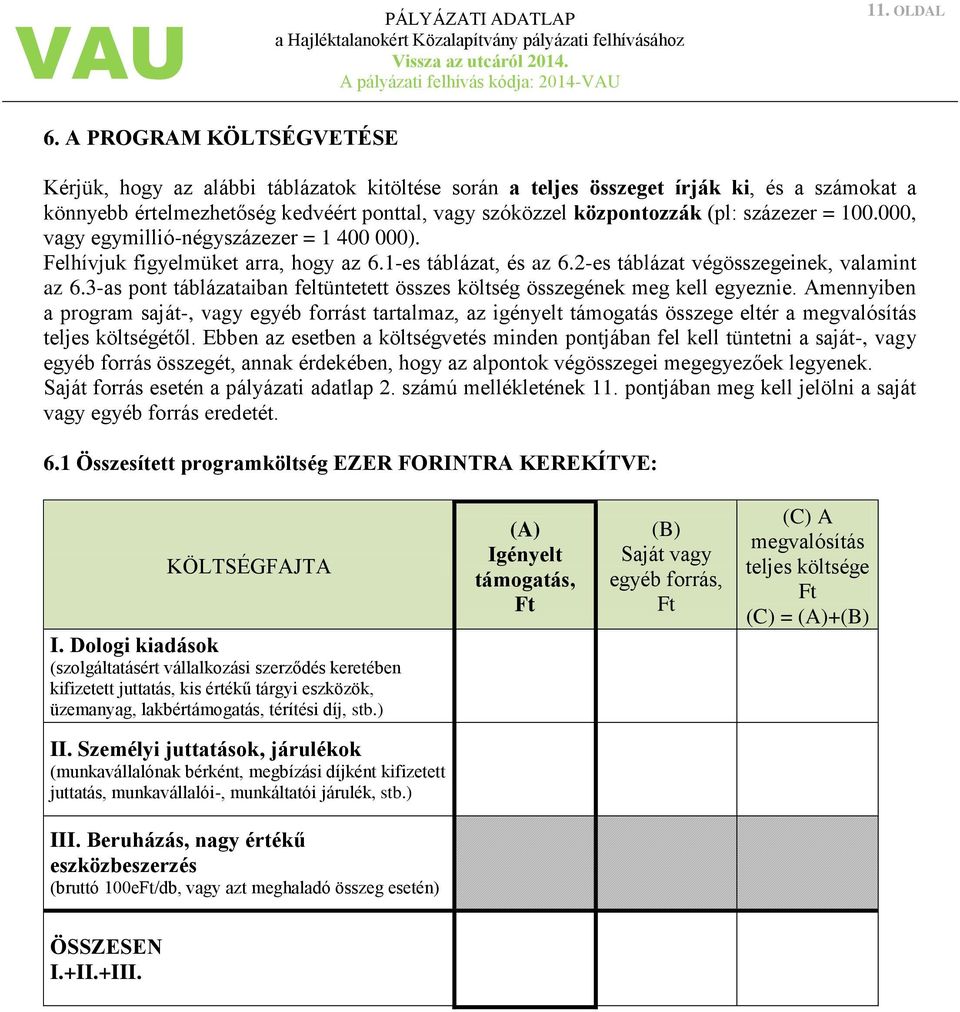 százezer = 100.000, vagy egymillió-négyszázezer = 1 400 000). Felhívjuk figyelmüket arra, hogy az 6.1-es táblázat, és az 6.2-es táblázat végösszegeinek, valamint az 6.