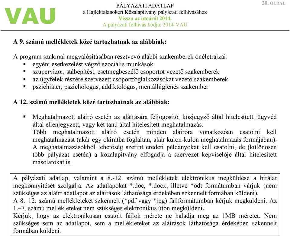 esetmegbeszélő csoportot vezető szakemberek az ügyfelek részére szervezett csoportfoglalkozásokat vezető szakemberek pszichiáter, pszichológus, addiktológus, mentálhigiénés szakember A 12.