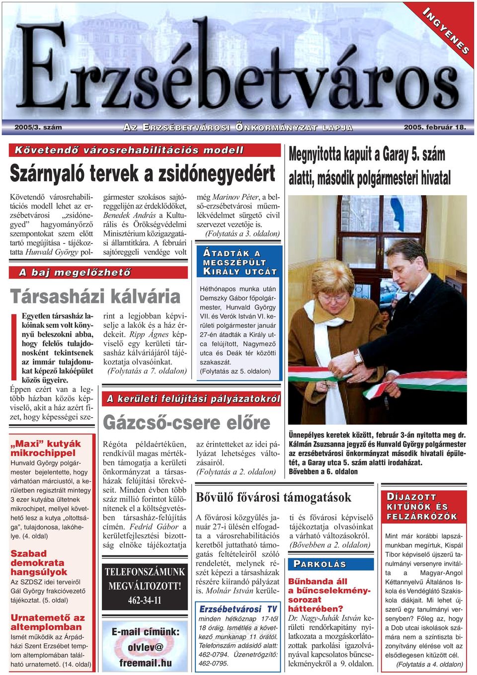- tájékoztatta Hunvald György pol- A baj megelõzhetõ Maxi kutyák mikrochippel Hunvald György polgármester bejelentette, hogy várhatóan márciustól, a kerületben regisztrált mintegy 3 ezer kutyába