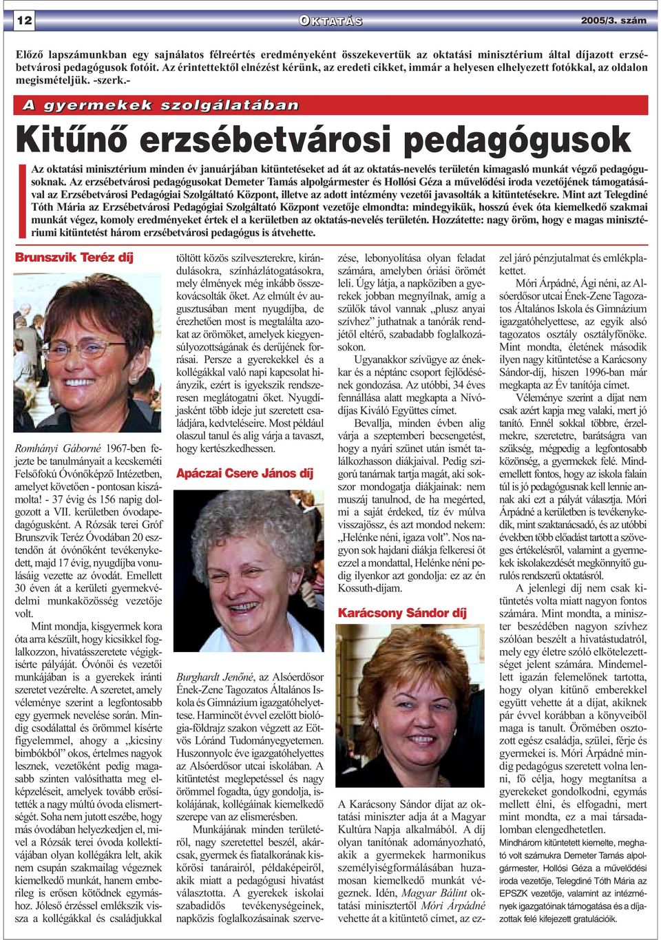 - A gyermekek szolgálatában Kitûnõ erzsébetvárosi pedagógusok Az oktatási minisztérium minden év januárjában kitüntetéseket ad át az oktatás-nevelés területén kimagasló munkát végző pedagógusoknak.