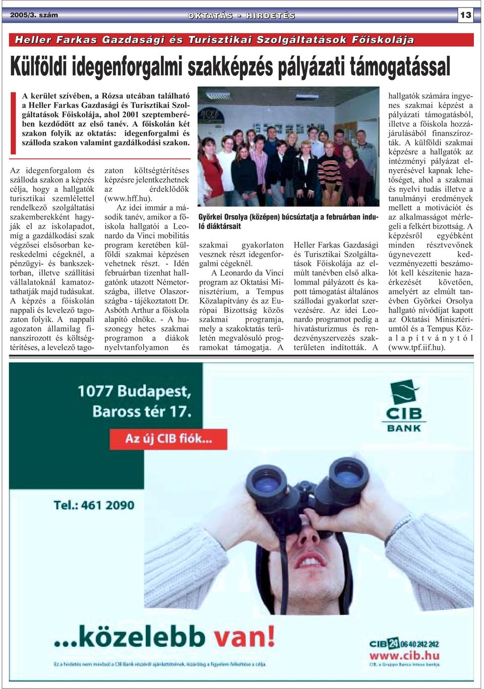 Heller Farkas Gazdasági és Turisztikai Szolgáltatások Főiskolája, ahol 2001 szeptemberében kezdődött az első tanév.