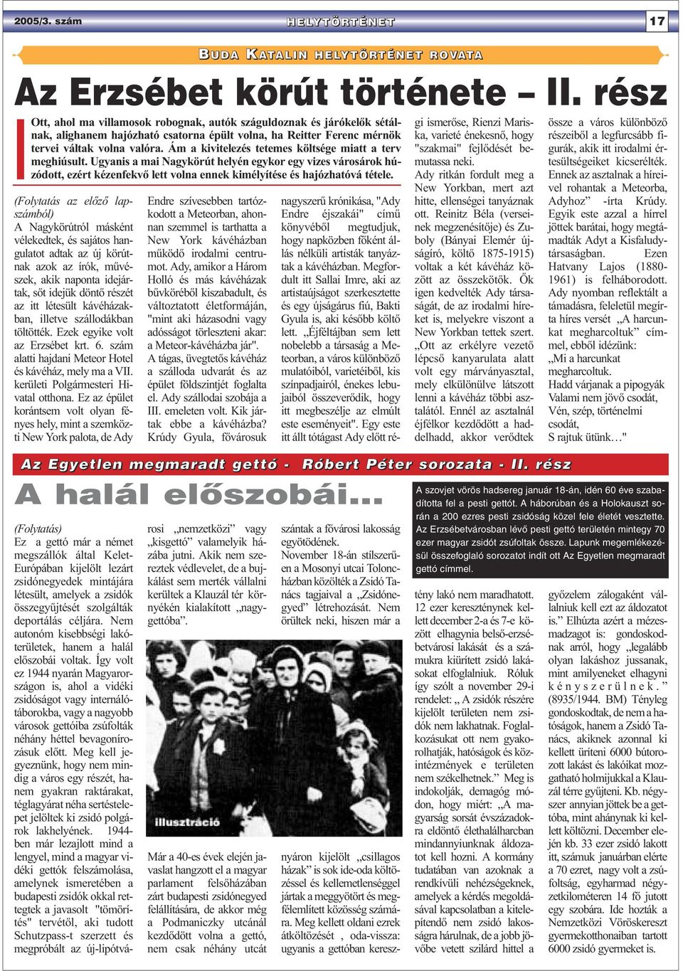 részét az itt létesült kávéházakban, illetve szállodákban töltötték. Ezek egyike volt az Erzsébet krt. 6. szám alatti hajdani Meteor Hotel és kávéház, mely ma a VII.
