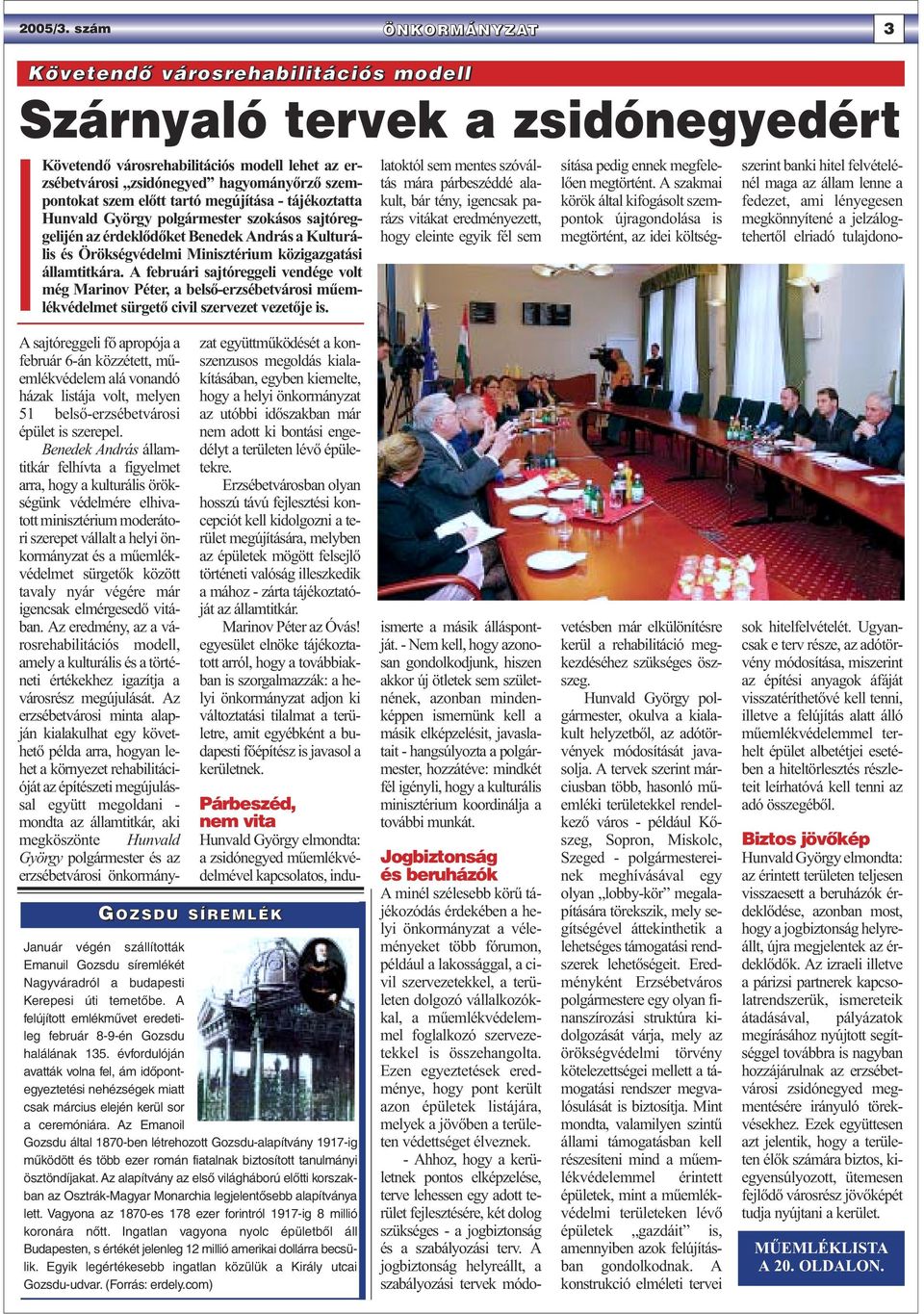 előtt tartó megújítása - tájékoztatta Hunvald György polgármester szokásos sajtóreggelijén az érdeklődőket Benedek András a Kulturális és Örökségvédelmi Minisztérium közigazgatási államtitkára.