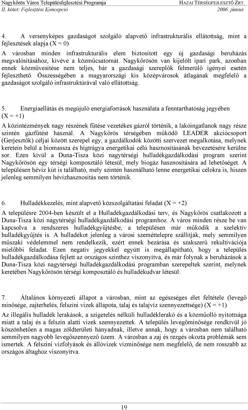Összességében a magyarországi kis középvárosok átlagának megfelelő a gazdaságot szolgáló infrastruktúrával való ellátottság. 5.