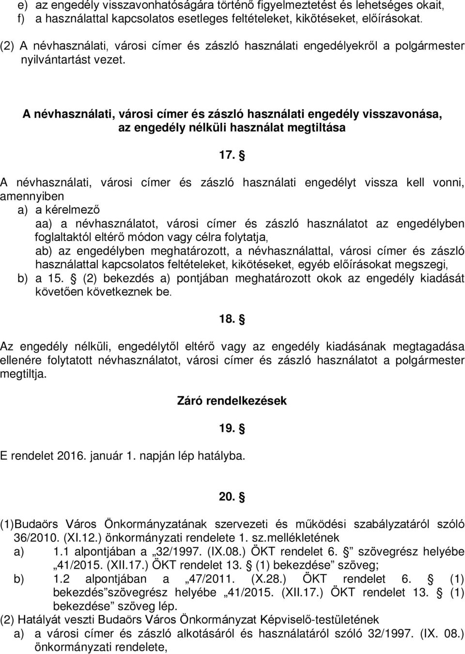 A névhasználati, városi címer és zászló használati engedély visszavonása, az engedély nélküli használat megtiltása 17.