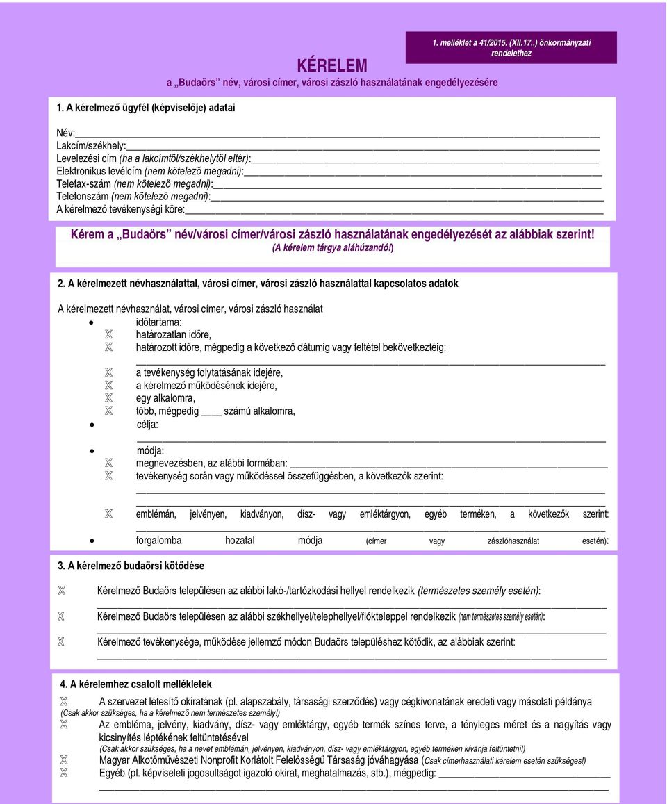 megadni): Telefax-szám (nem kötelező megadni): Telefonszám (nem kötelező megadni): A kérelmező tevékenységi köre: Kérem a Budaörs név/városi címer/városi zászló használatának engedélyezését az