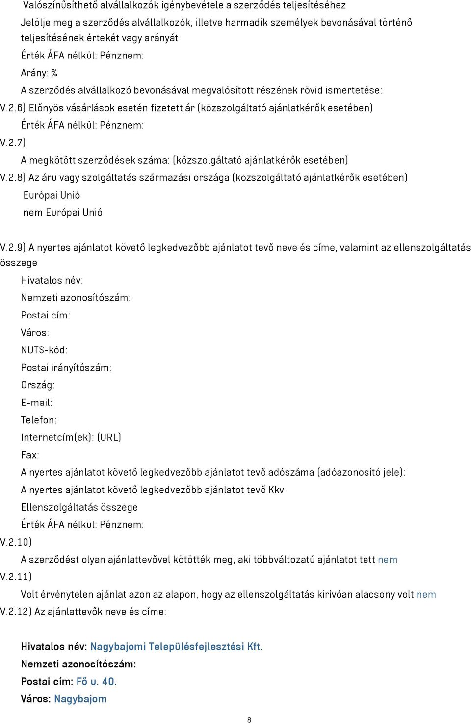 6) Előnyös vásárlások esetén fizetett ár (közszolgáltató ajánlatkérők esetében) Érték ÁFA nélkül: Pénznem: V.2.