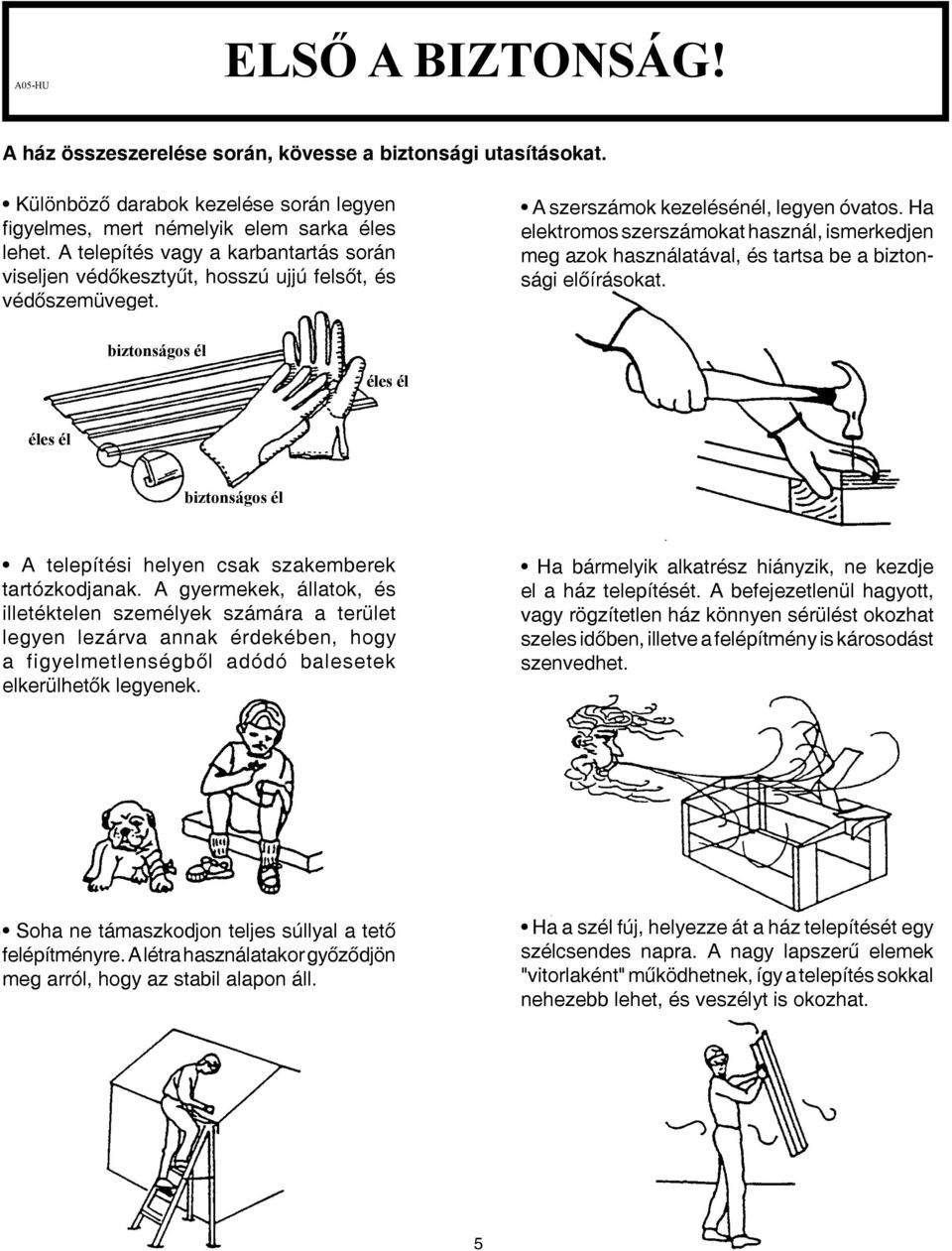 Ha elektromos szerszámokat használ, ismerkedjen meg azok használatával, és tartsa be a biztonsági előírásokat.