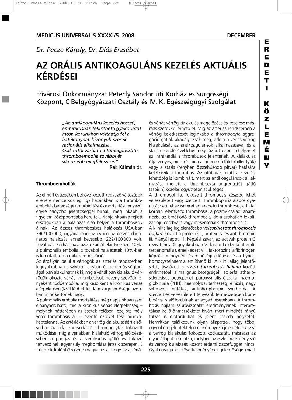 Csak ettôl várható a tömegpusztító thromboembolia további és sikeresebb megfékezése. ák álmán dr.