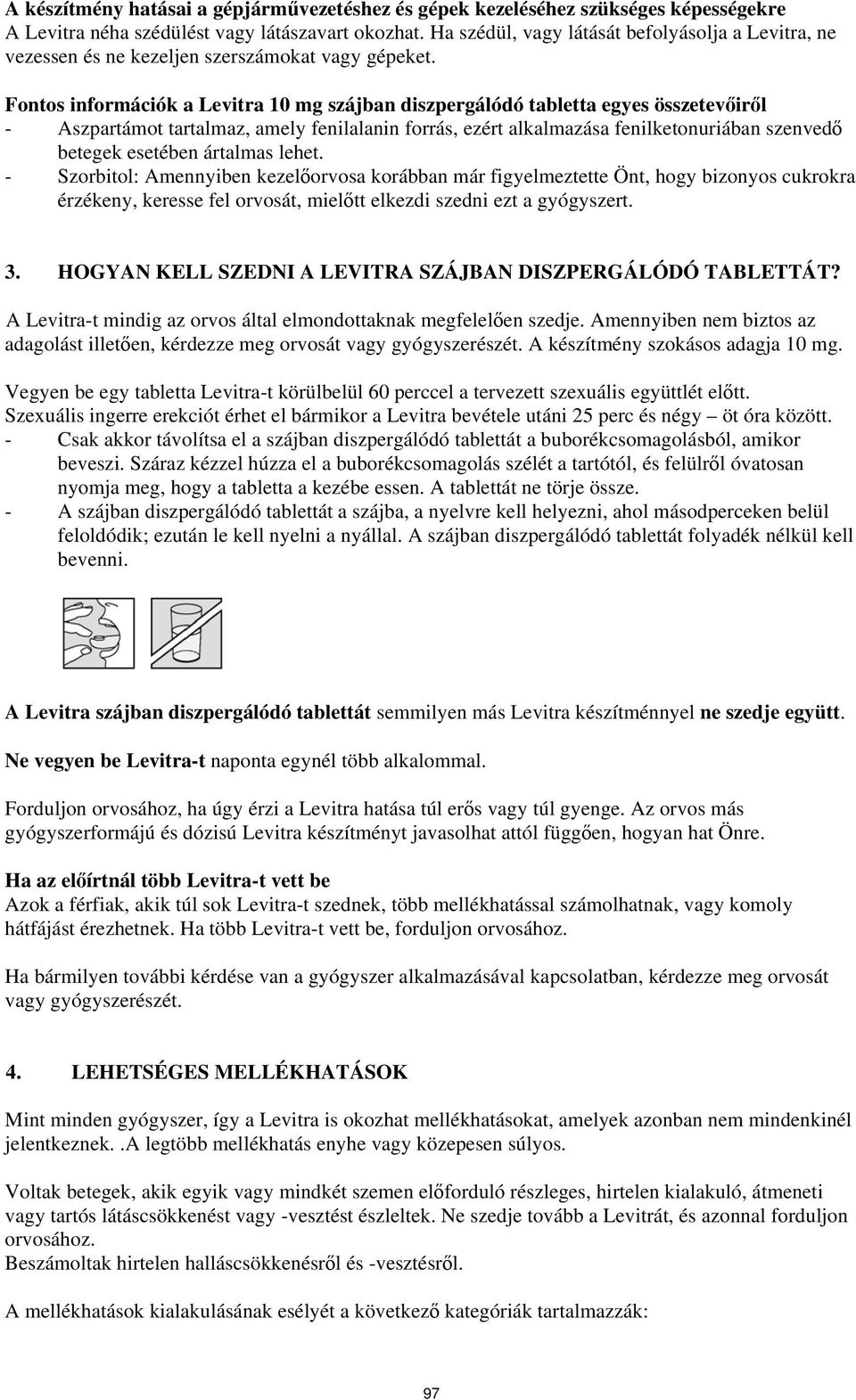 Fontos információk a Levitra 10 mg szájban diszpergálódó tabletta egyes összetevőiről - Aszpartámot tartalmaz, amely fenilalanin forrás, ezért alkalmazása fenilketonuriában szenvedő betegek esetében