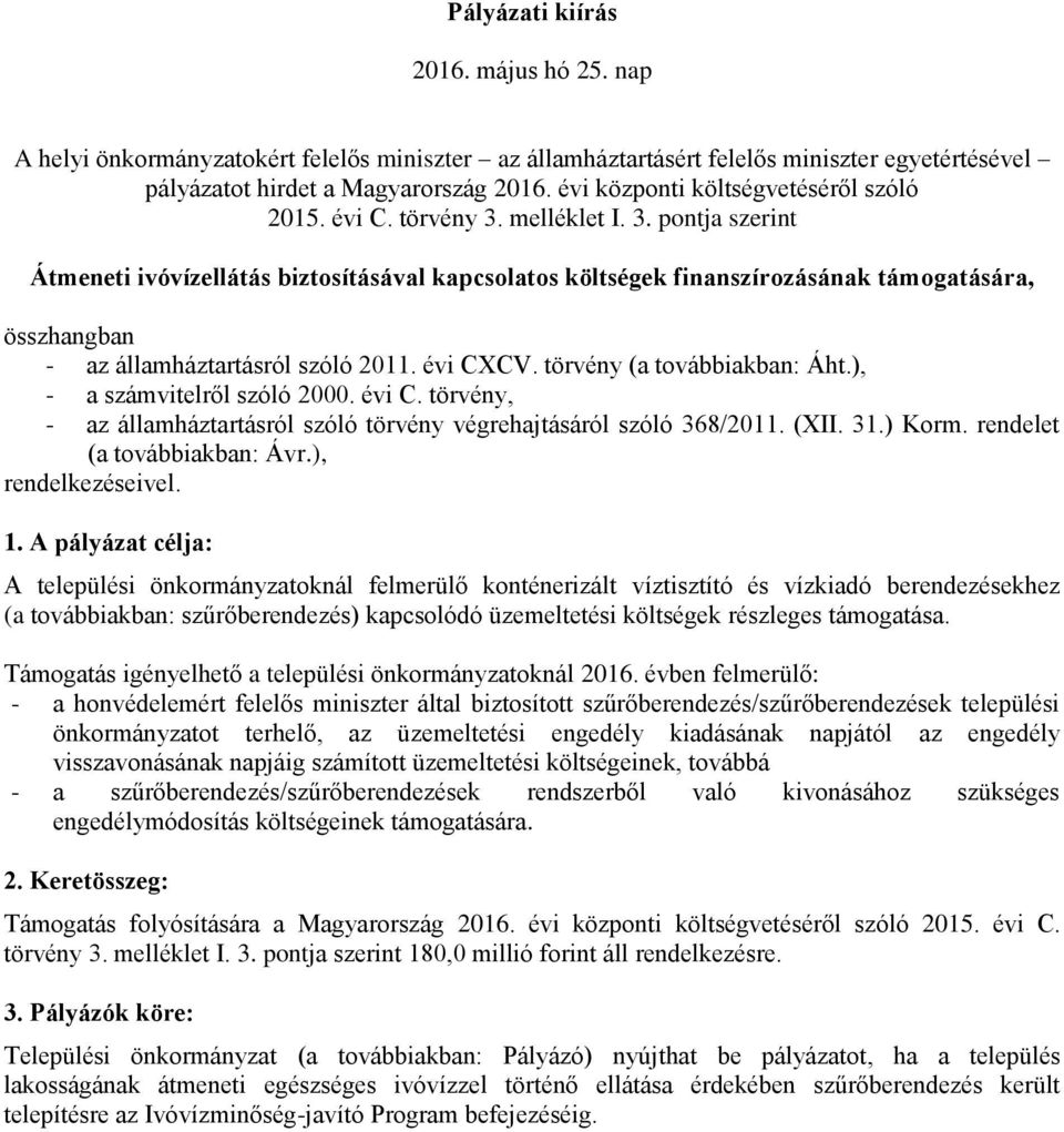 melléklet I. 3. pontja szerint Átmeneti ivóvízellátás biztosításával kapcsolatos költségek finanszírozásának támogatására, összhangban - az államháztartásról szóló 2011. évi CXCV.