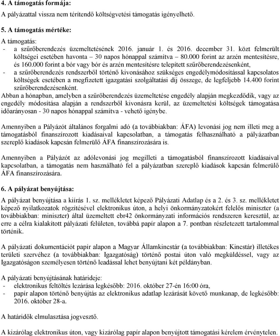 000 forint a bór vagy bór és arzén mentesítésre telepített szűrőberendezésenként, - a szűrőberendezés rendszerből történő kivonásához szükséges engedélymódosítással kapcsolatos költségek esetében a