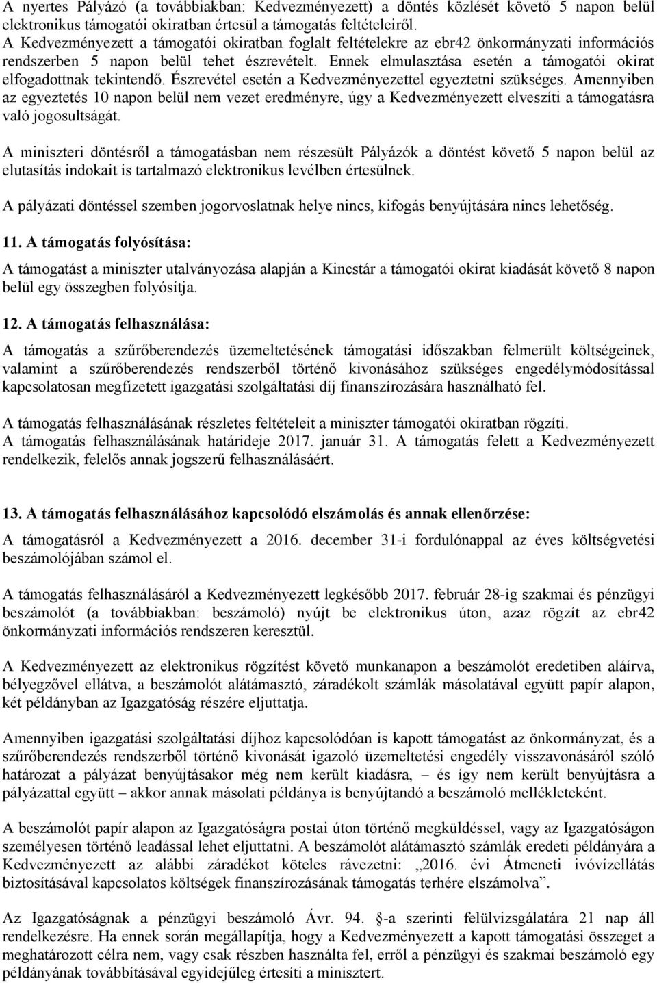 Ennek elmulasztása esetén a támogatói okirat elfogadottnak tekintendő. Észrevétel esetén a Kedvezményezettel egyeztetni szükséges.