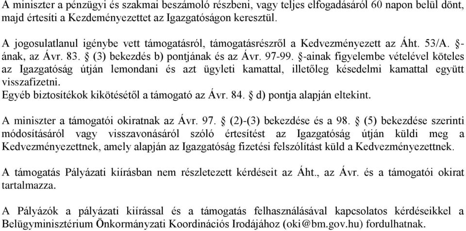 -ainak figyelembe vételével köteles az Igazgatóság útján lemondani és azt ügyleti kamattal, illetőleg késedelmi kamattal együtt visszafizetni. Egyéb biztosítékok kikötésétől a támogató az Ávr. 84.