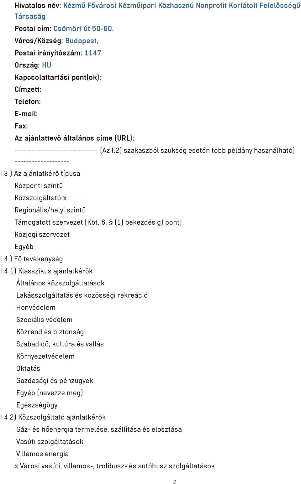 2) szakaszból szükség esetén több példány használható) ------------------- I.3.) Az ajánlatkérő típusa Központi szintű Közszolgáltató x Regionális/helyi szintű Támogatott szervezet [Kbt. 6.