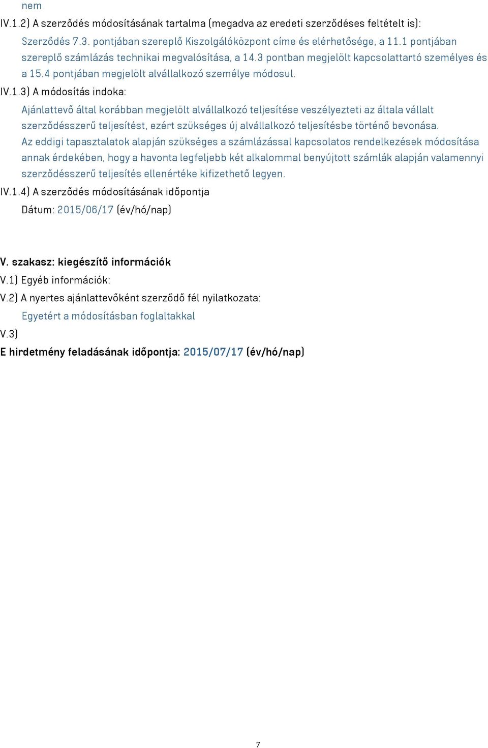 Ajánlattevő által korábban megjelölt alvállalkozó teljesítése veszélyezteti az általa vállalt szerződésszerű teljesítést, ezért szükséges új alvállalkozó teljesítésbe történő bevonása.