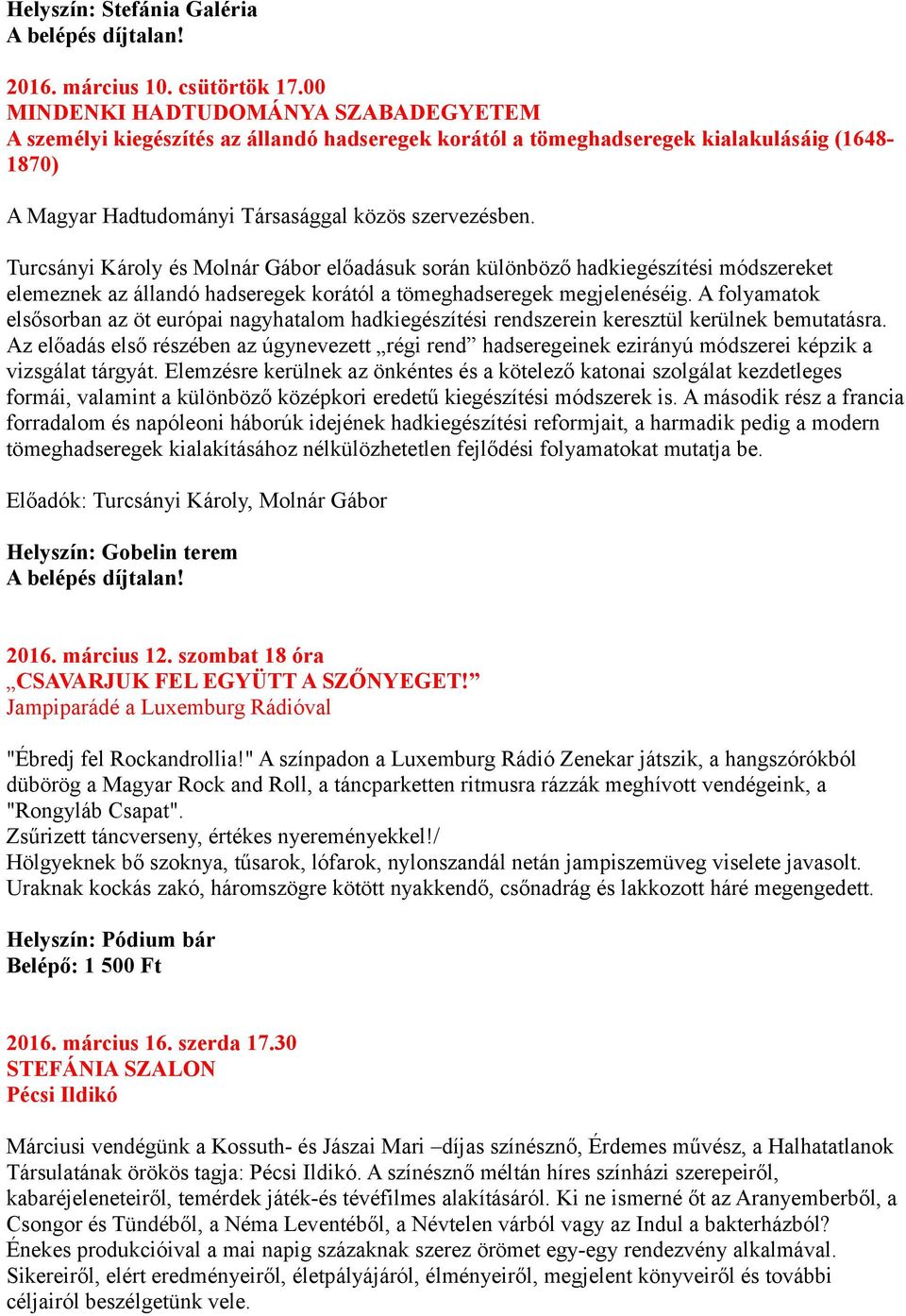 Turcsányi Károly és Molnár Gábor előadásuk során különböző hadkiegészítési módszereket elemeznek az állandó hadseregek korától a tömeghadseregek megjelenéséig.