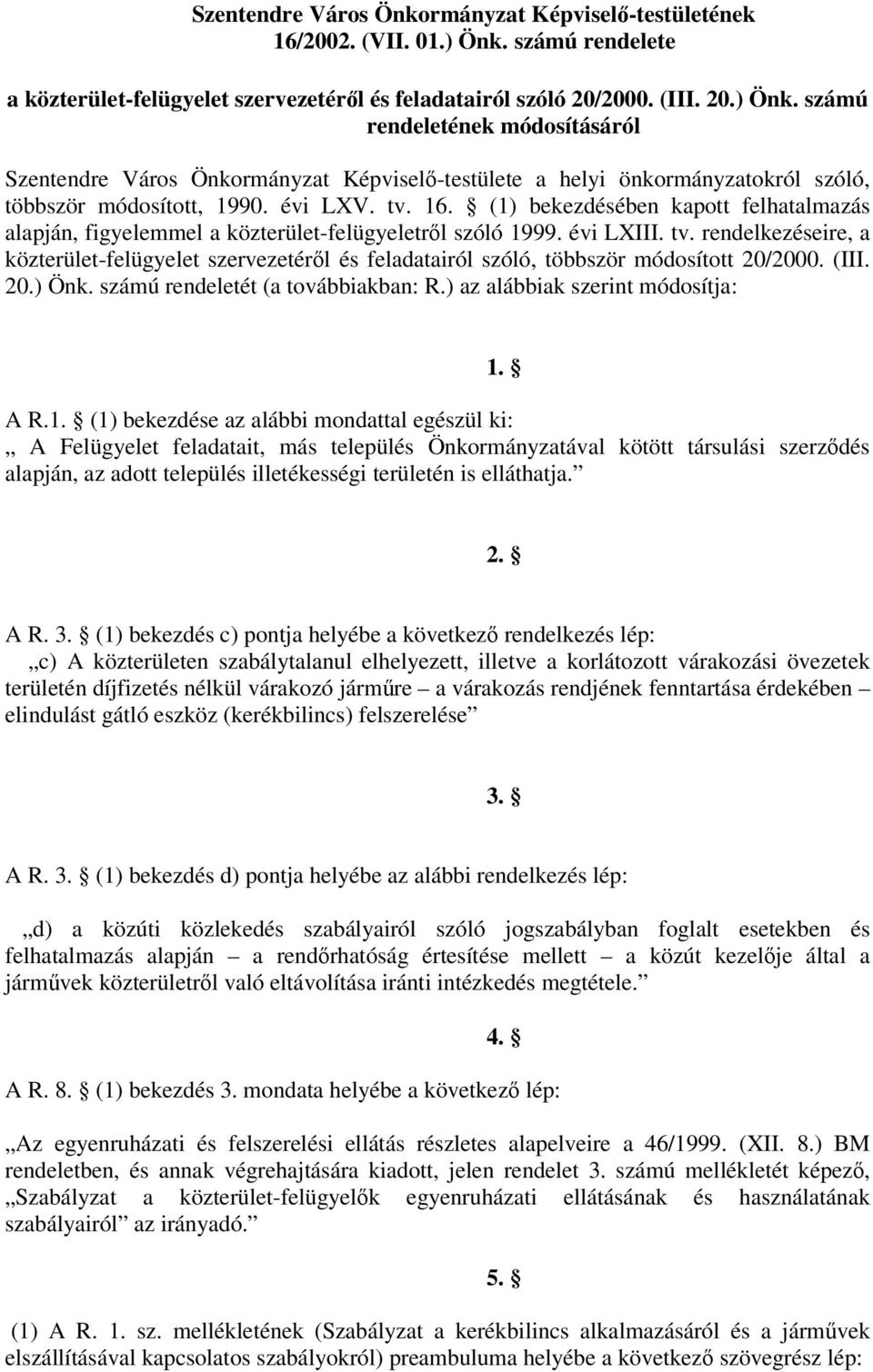 számú rendeletének módosításáról Szentendre Város Önkormányzat Képvisel-testülete a helyi önkormányzatokról szóló, többször módosított, 1990. évi LXV. tv. 16.