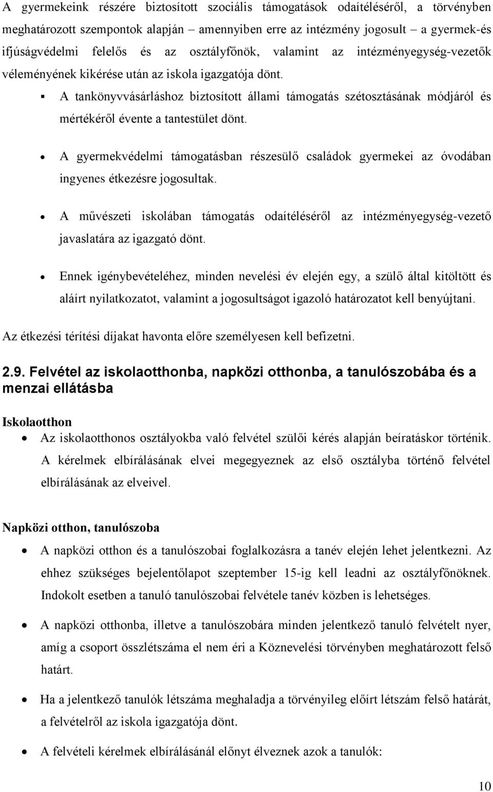 A tankönyvvásárláshoz biztosított állami támogatás szétosztásának módjáról és mértékéről évente a tantestület dönt.