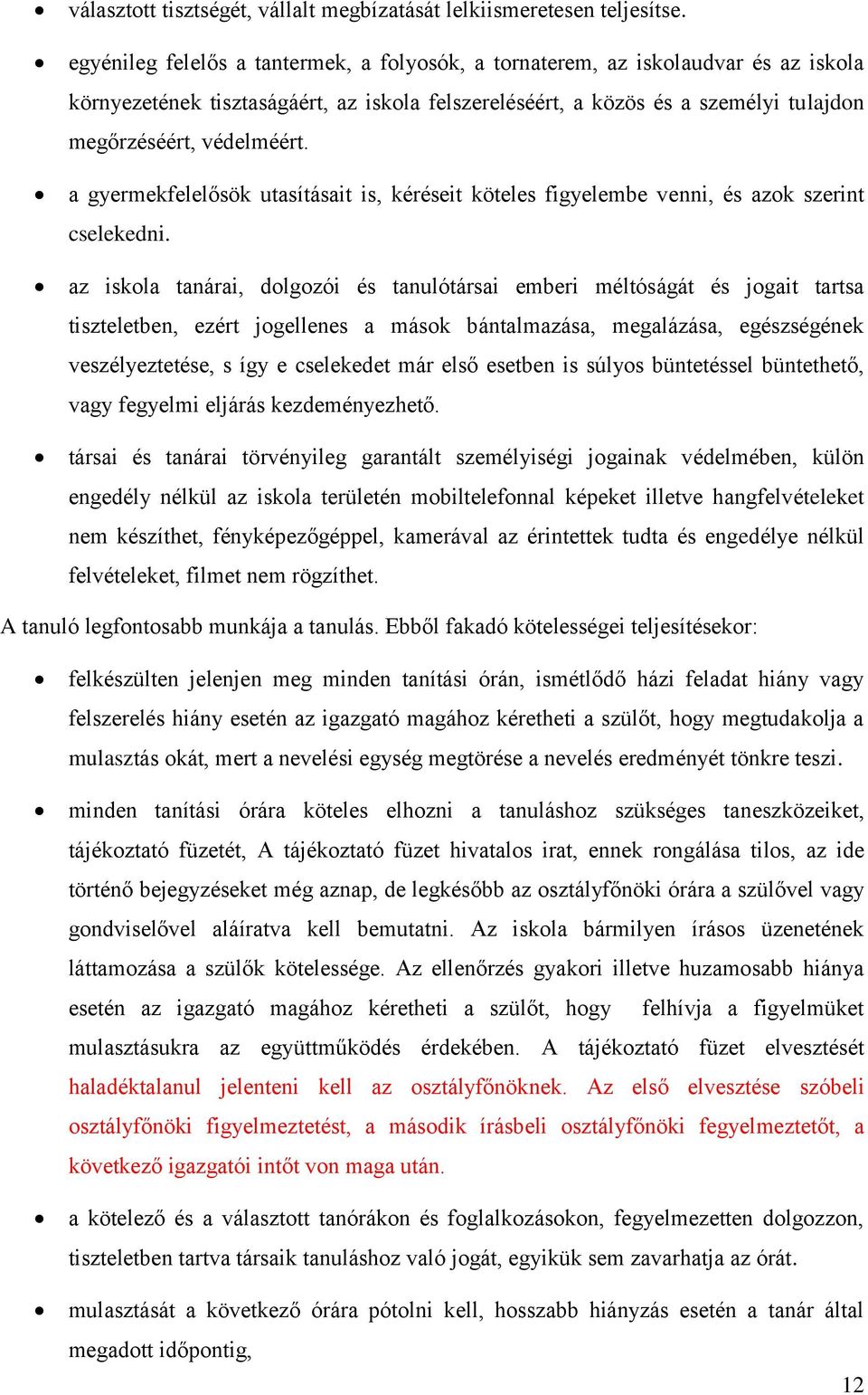 a gyermekfelelősök utasításait is, kéréseit köteles figyelembe venni, és azok szerint cselekedni.