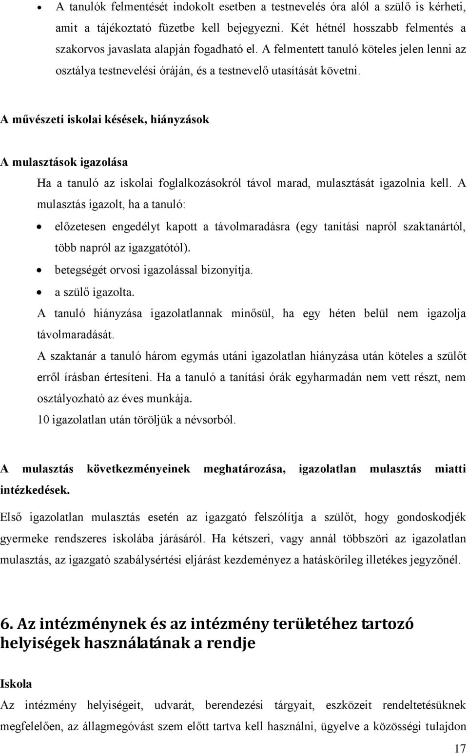 A művészeti iskolai késések, hiányzások A mulasztások igazolása Ha a tanuló az iskolai foglalkozásokról távol marad, mulasztását igazolnia kell.