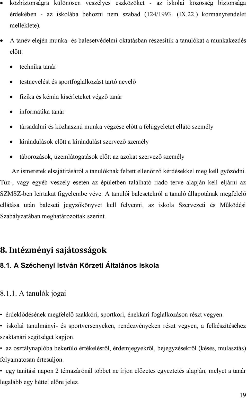 informatika tanár társadalmi és közhasznú munka végzése előtt a felügyeletet ellátó személy kirándulások előtt a kirándulást szervező személy táborozások, üzemlátogatások előtt az azokat szervező