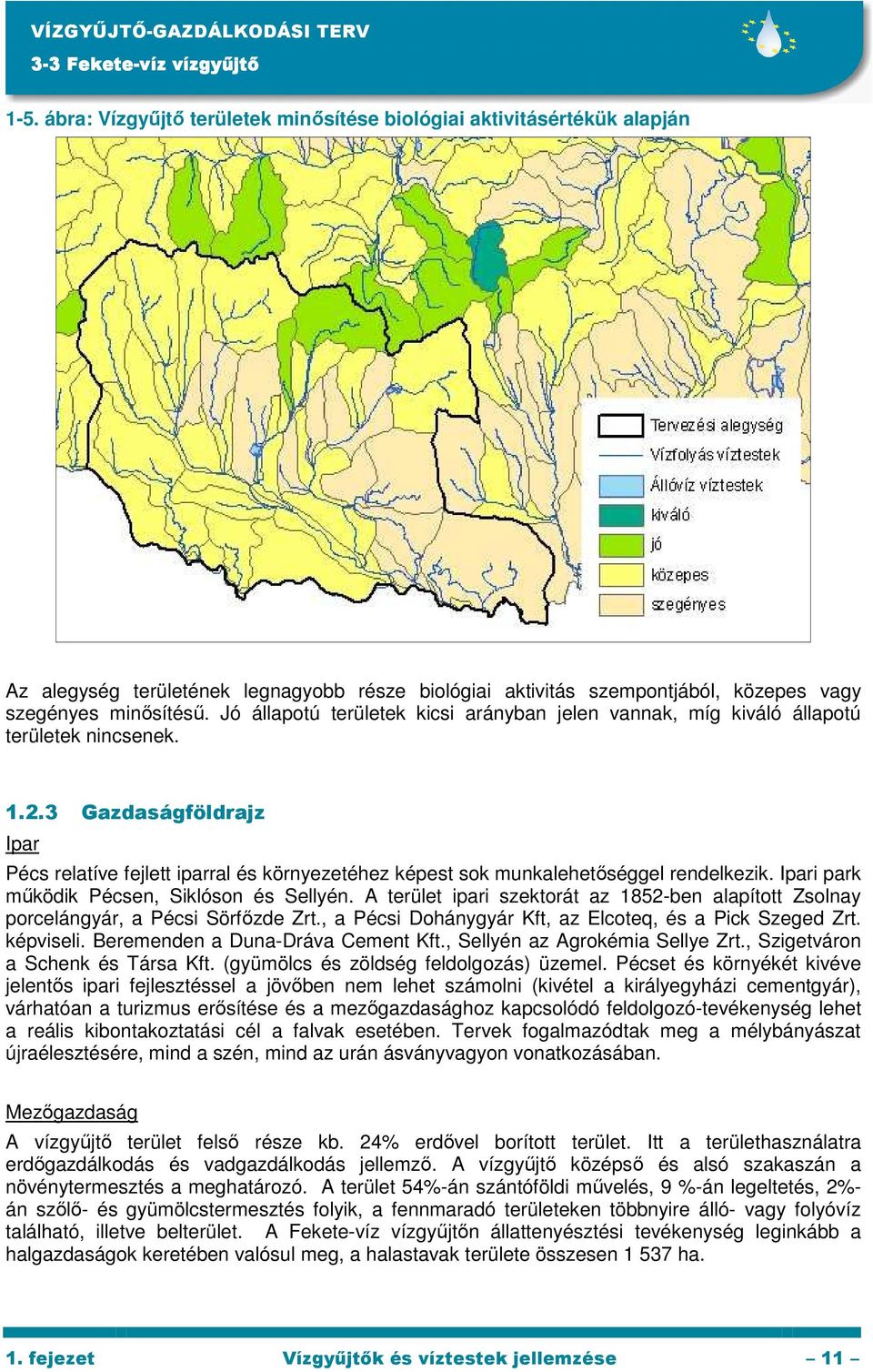 3 Gazdaságföldrajz Ipar Pécs relatíve fejlett iparral és környezetéhez képest sok munkalehetıséggel rendelkezik. Ipari park mőködik Pécsen, Siklóson és Sellyén.