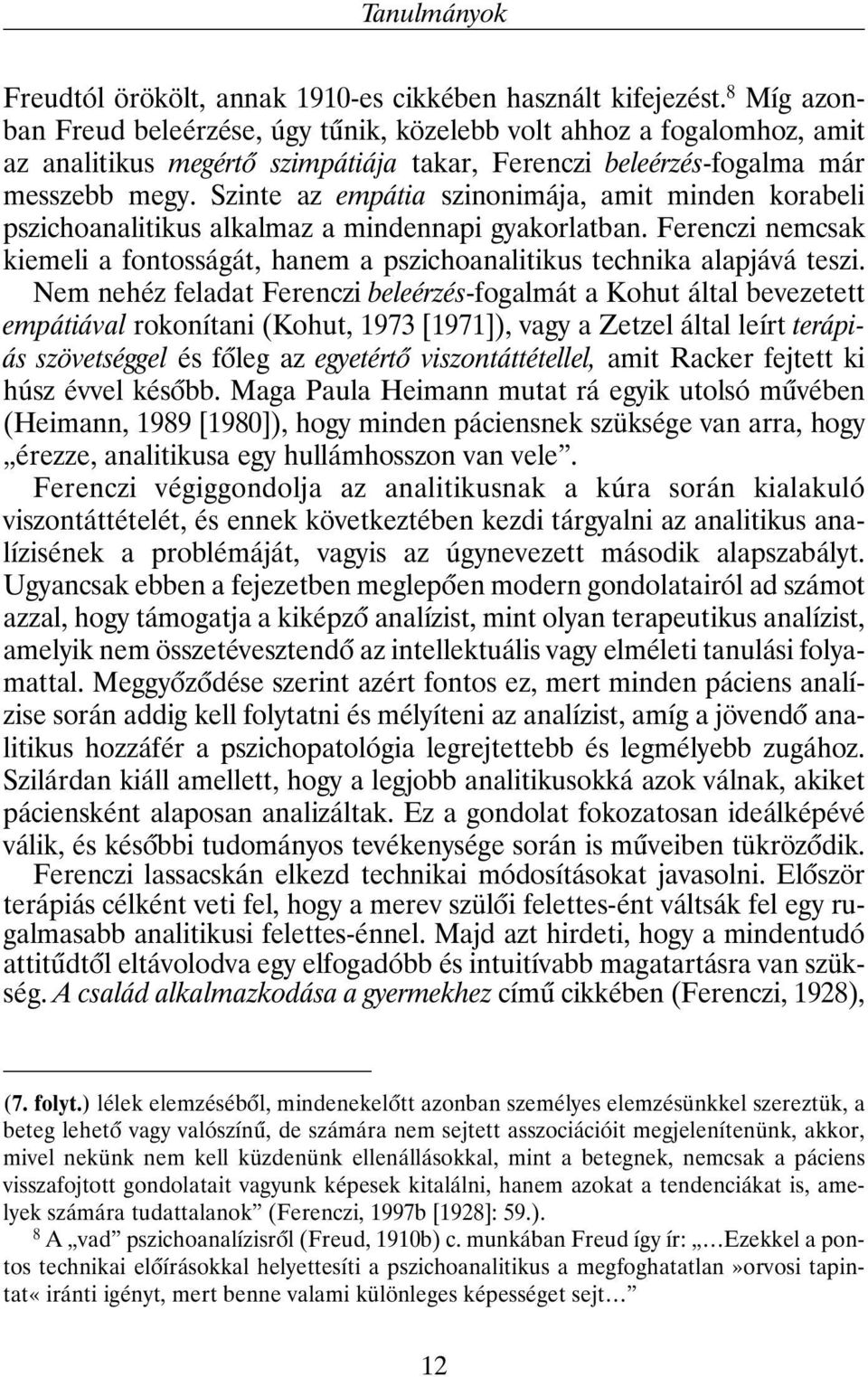 Szinte az empátia szinonimája, amit minden korabeli pszichoanalitikus alkalmaz a mindennapi gyakorlatban. Ferenczi nemcsak kiemeli a fontosságát, hanem a pszichoanalitikus technika alapjává teszi.