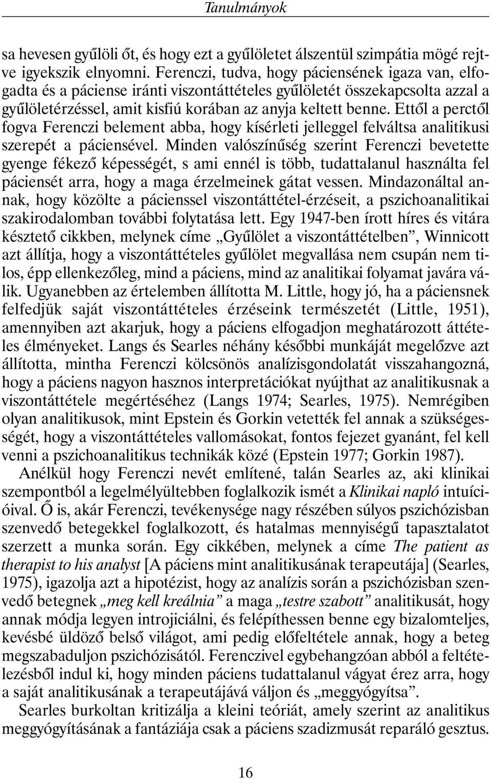 Ettõl a perctõl fogva Ferenczi belement abba, hogy kísérleti jelleggel felváltsa analitikusi szerepét a páciensével.