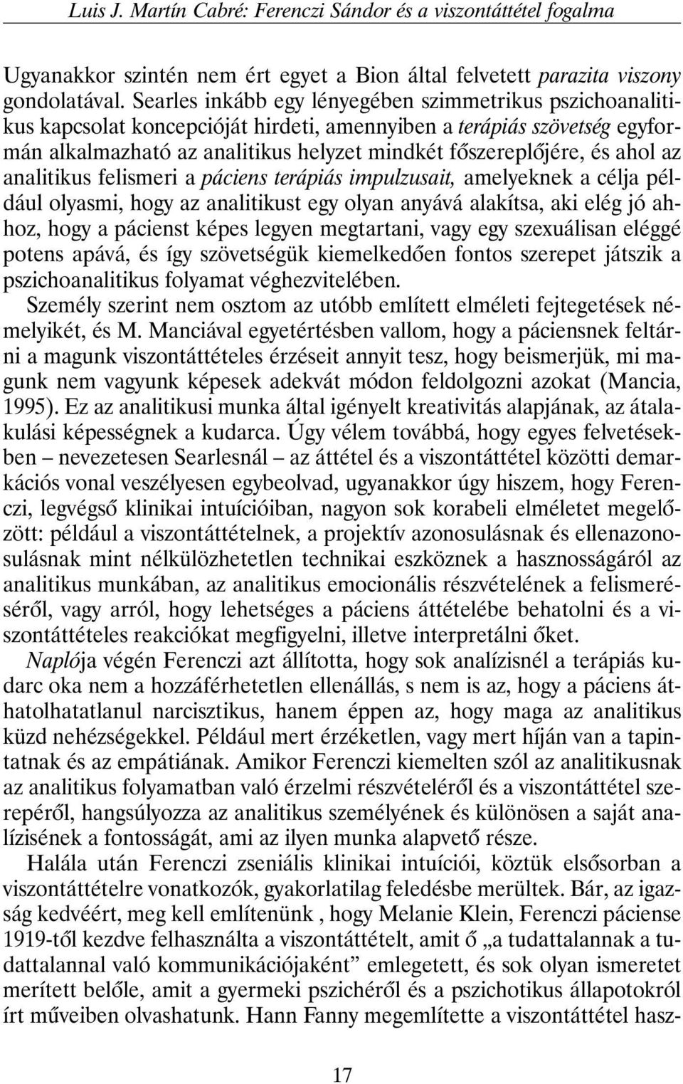 ahol az analitikus felismeri a páciens terápiás impulzusait, amelyeknek a célja például olyasmi, hogy az analitikust egy olyan anyává alakítsa, aki elég jó ahhoz, hogy a pácienst képes legyen