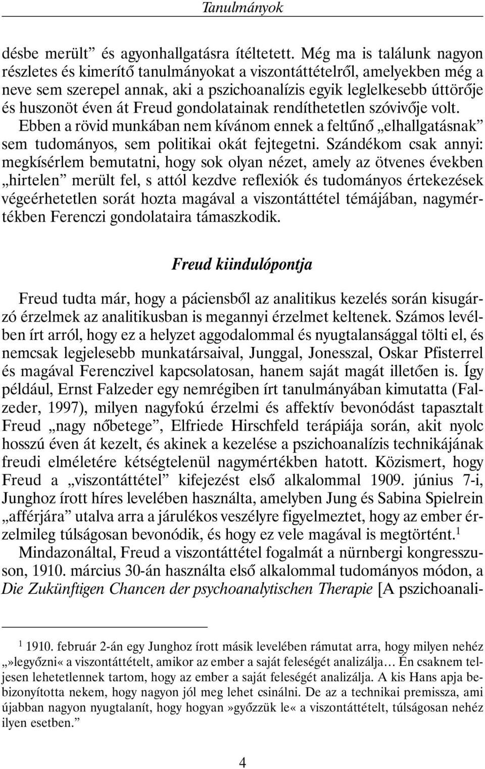 Freud gondolatainak rendíthetetlen szóvivõje volt. Ebben a rövid munkában nem kívánom ennek a feltûnõ elhallgatásnak sem tudományos, sem politikai okát fejtegetni.