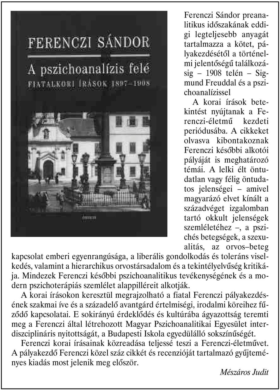 A lelki élt öntudatlan vagy félig öntudatos jelenségei amivel magyarázó elvet kínált a századvéget izgalomban tartó okkult jelenségek szemléletéhez, a pszichés betegségek, a szexualitás, az orvos
