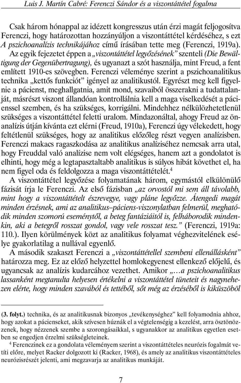s ezt A pszichoanalízis technikájához címû írásában tette meg (Ferenczi, 1919a).