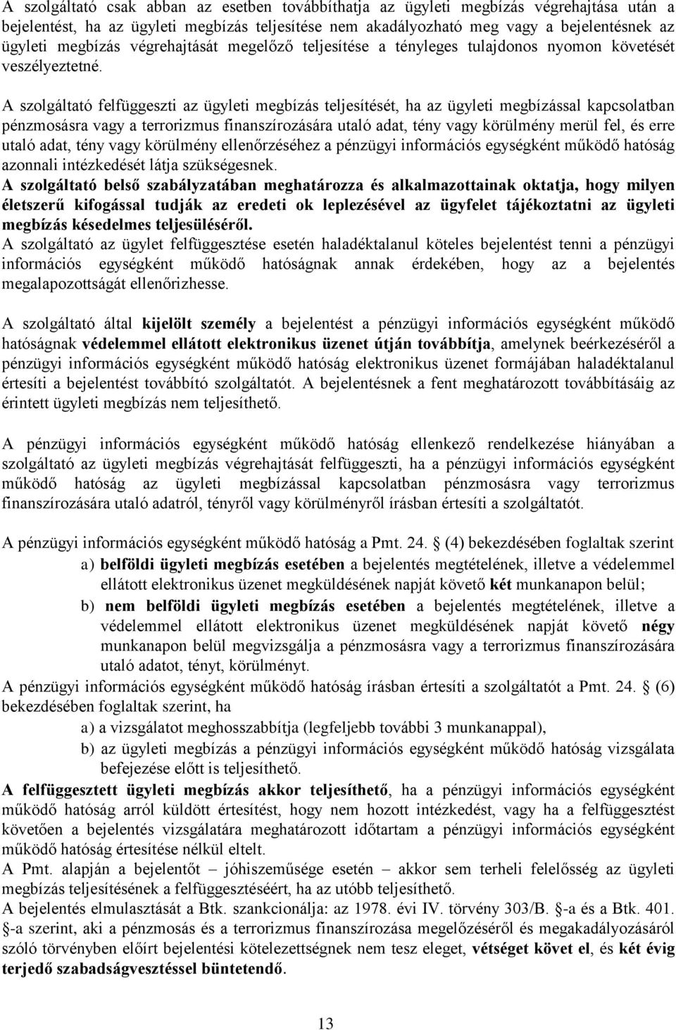 A szolgáltató felfüggeszti az ügyleti megbízás teljesítését, ha az ügyleti megbízással kapcsolatban pénzmosásra vagy a terrorizmus finanszírozására utaló adat, tény vagy körülmény merül fel, és erre