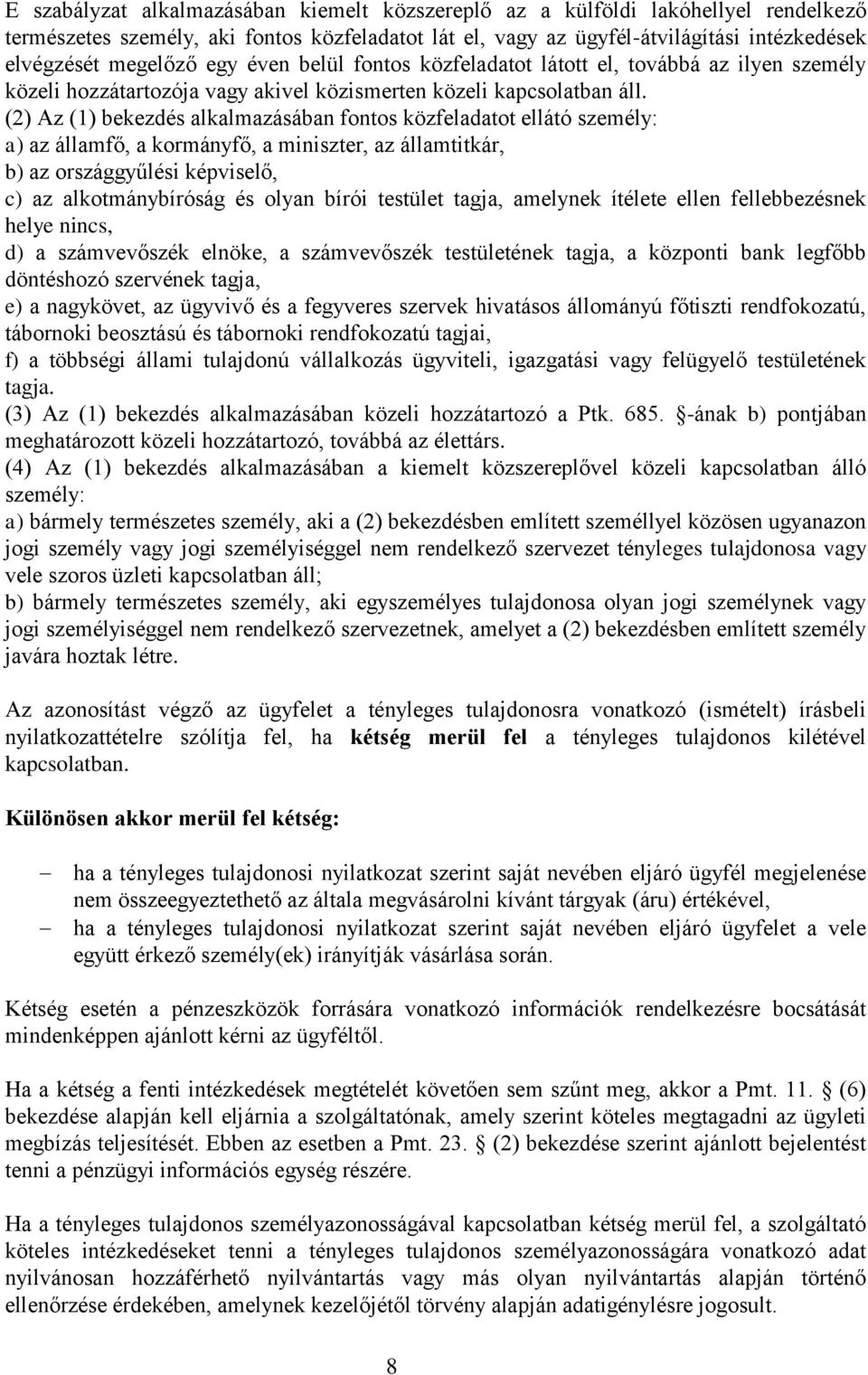 (2) Az (1) bekezdés alkalmazásában fontos közfeladatot ellátó személy: a) az államfő, a kormányfő, a miniszter, az államtitkár, b) az országgyűlési képviselő, c) az alkotmánybíróság és olyan bírói