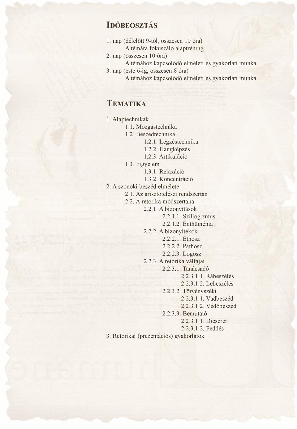 A szó no ki be széd el mé le te 2.1. Az arisz to te lé szi rend szer tan 2.2. A re to ri ka mód szer ta na 2.2.1. A bi zo nyí tá sok 2.2.1.1. Szil lo giz mus 2.2.1.2. Enthüméma 2.2.2. A bi zo nyí té kok 2.