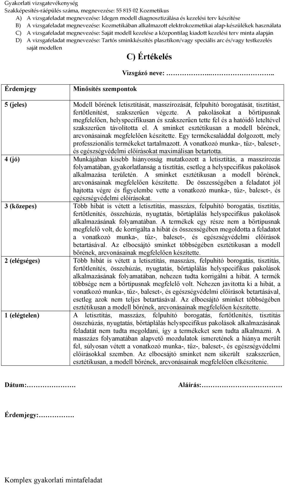 A sminket esztétikusan a modell bőrének, arcvonásainak megfelelően készítette. Egy termékcsaláddal dolgozott, mely professzionális termékeket tartalmazott.