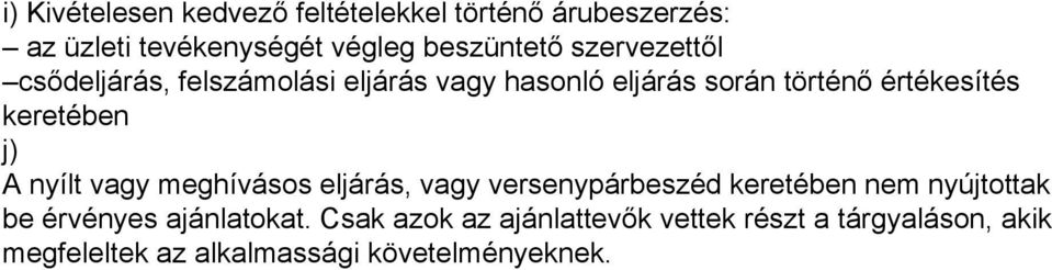 j) A nyílt vagy meghívásos eljárás, vagy versenypárbeszéd keretében nem nyújtottak be érvényes