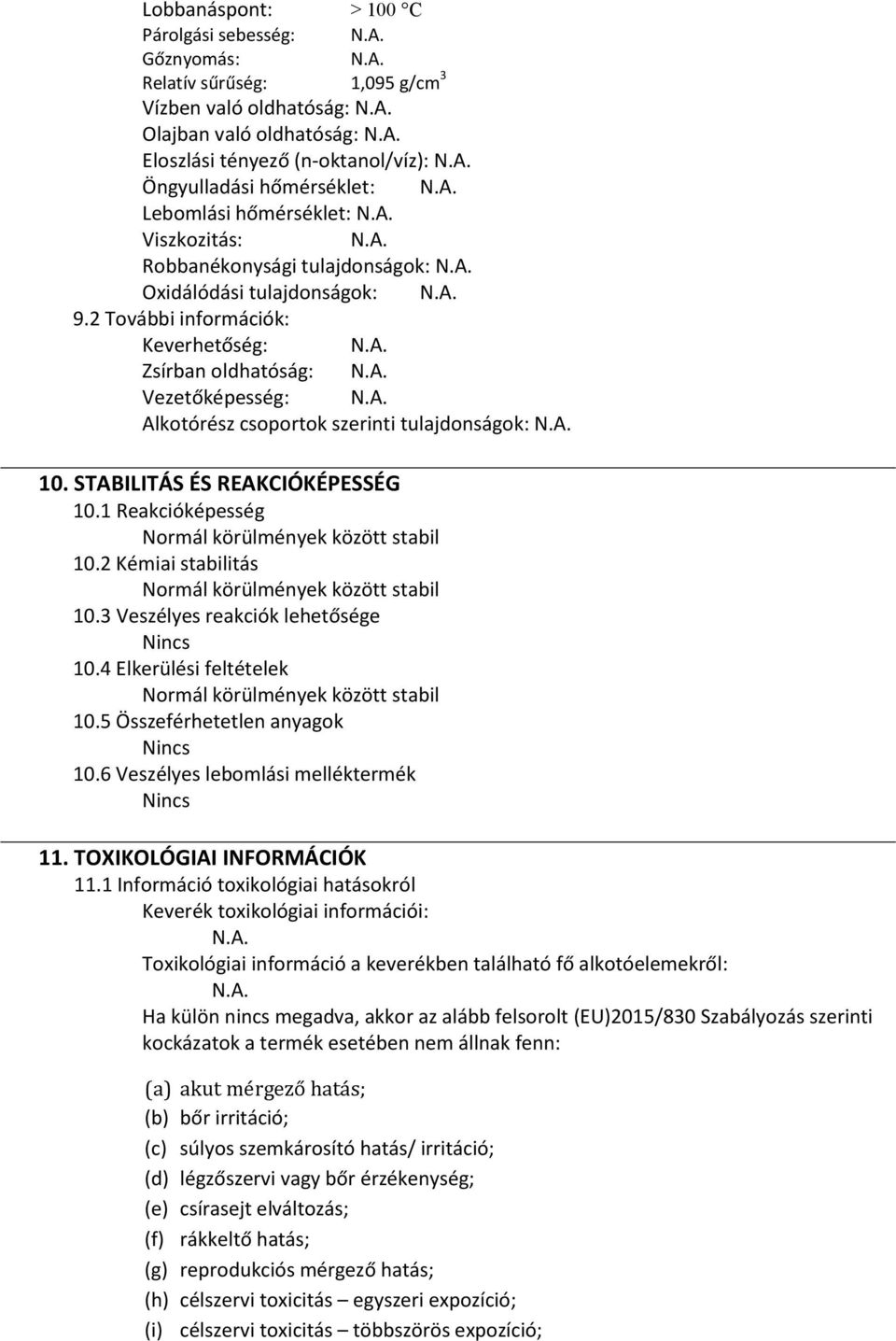 2 További információk: Keverhetőség: Zsírban oldhatóság: Vezetőképesség: Alkotórész csoportok szerinti tulajdonságok: 10. STABILITÁS ÉS REAKCIÓKÉPESSÉG 10.